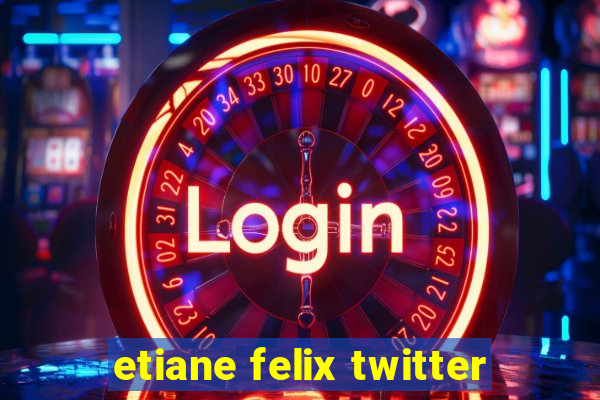 etiane felix twitter