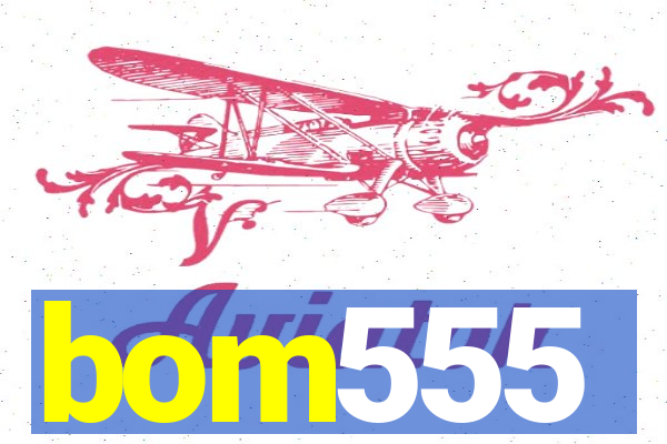 bom555