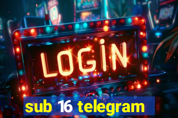 sub 16 telegram