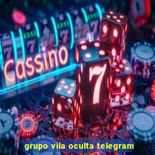 grupo vila oculta telegram