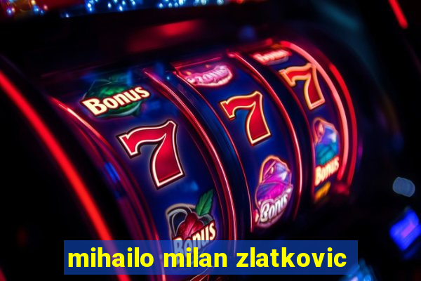 mihailo milan zlatkovic