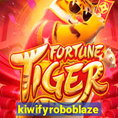 kiwifyroboblaze