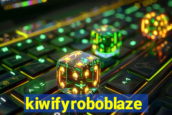 kiwifyroboblaze